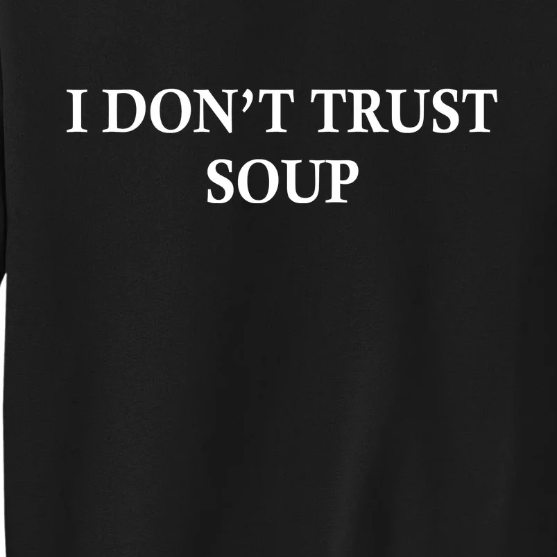 I DonT Trust Soup Funny Soup Lovers Meme Sweatshirt