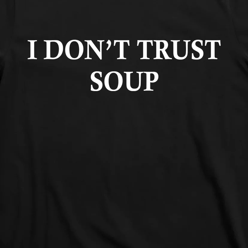 I DonT Trust Soup Funny Soup Lovers Meme T-Shirt