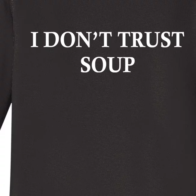 I DonT Trust Soup Funny Soup Lovers Meme Baby Long Sleeve Bodysuit