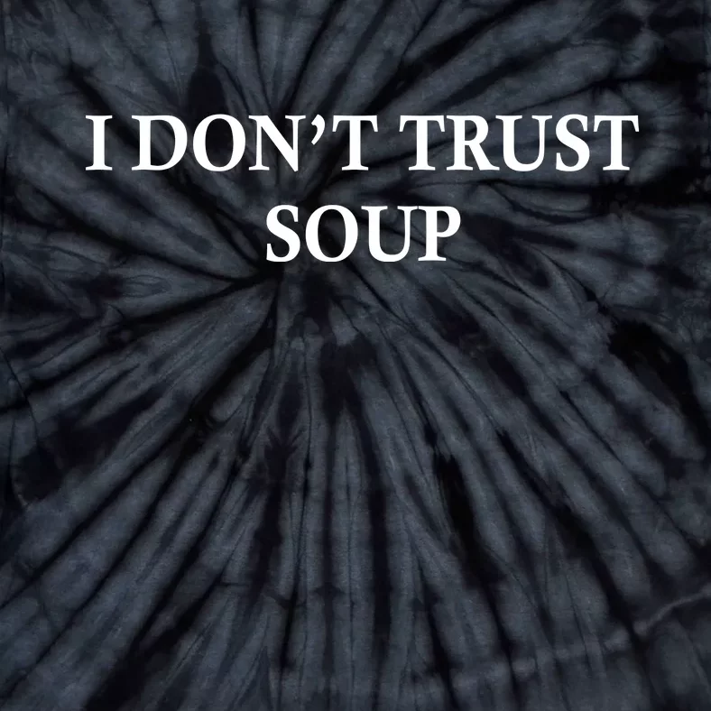 I DonT Trust Soup Funny Soup Lovers Meme Tie-Dye T-Shirt