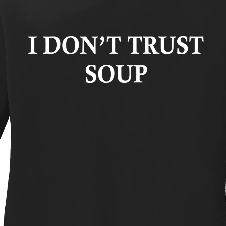 I DonT Trust Soup Funny Soup Lovers Meme Ladies Long Sleeve Shirt