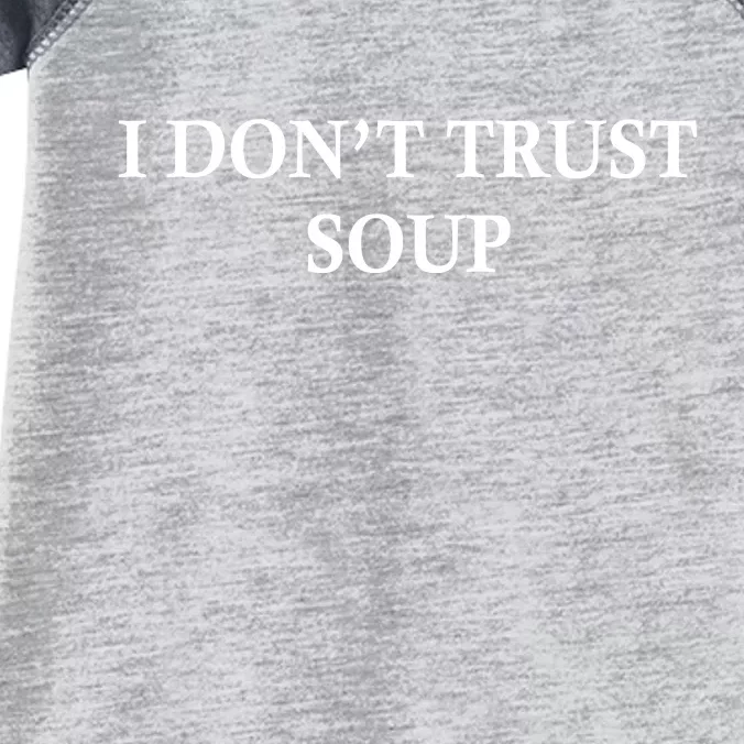 I DonT Trust Soup Funny Soup Lovers Meme Infant Baby Jersey Bodysuit