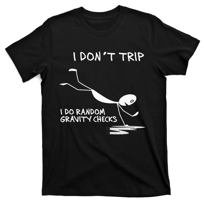 I DonT Trip I Do Random Gravity Checks Funny Saying T-Shirt