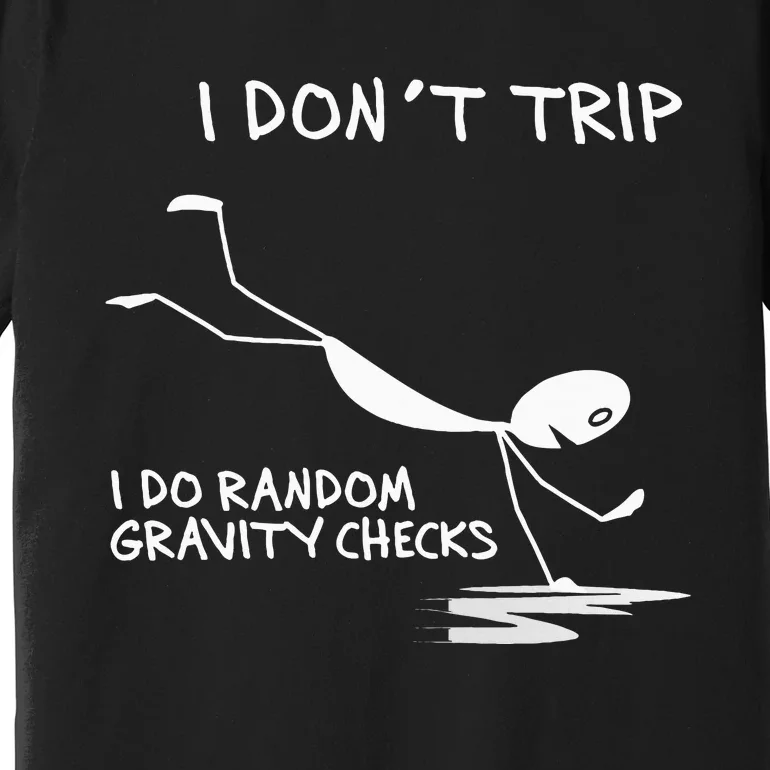 I DonT Trip I Do Random Gravity Checks Funny Saying Premium T-Shirt