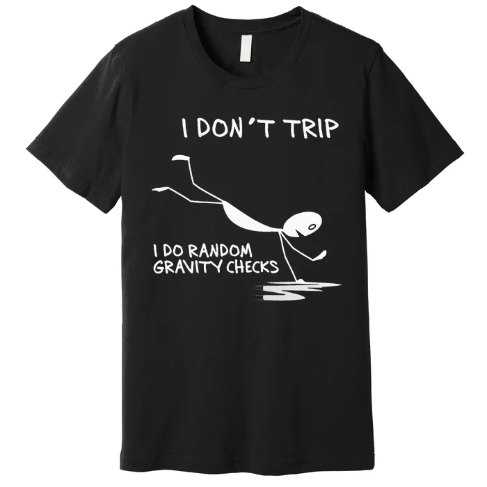 I DonT Trip I Do Random Gravity Checks Funny Saying Premium T-Shirt