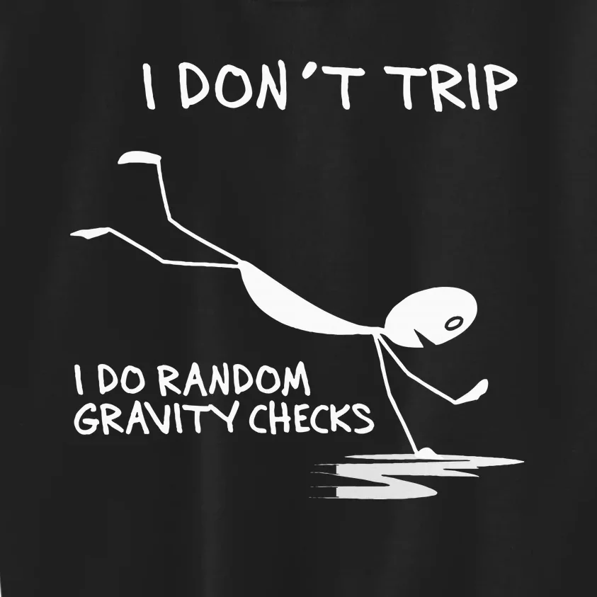 I DonT Trip I Do Random Gravity Checks Funny Saying Kids Sweatshirt