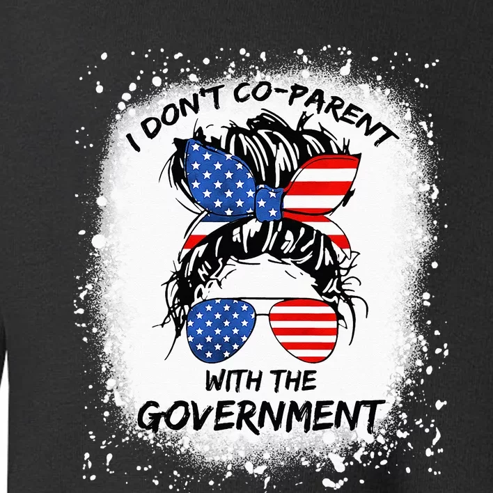 I Don T Coparent With The Government Toddler Sweatshirt