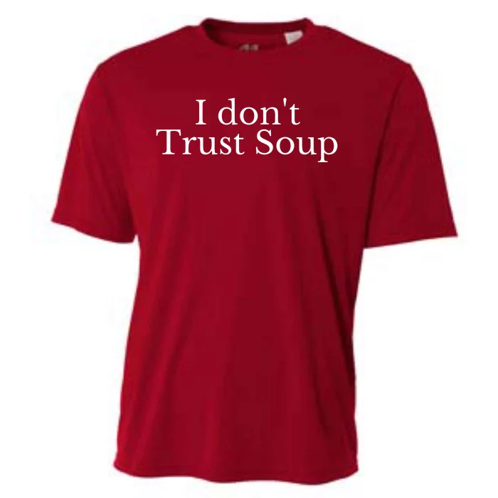 I DonT Trust Soup Cooling Performance Crew T-Shirt