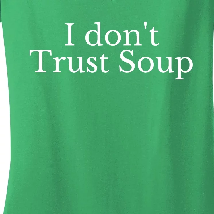 I DonT Trust Soup Women's V-Neck T-Shirt