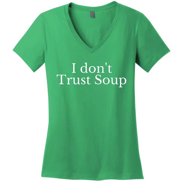 I DonT Trust Soup Women's V-Neck T-Shirt