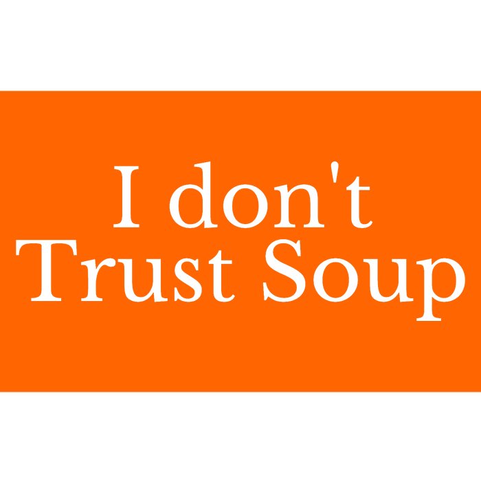 I DonT Trust Soup Bumper Sticker