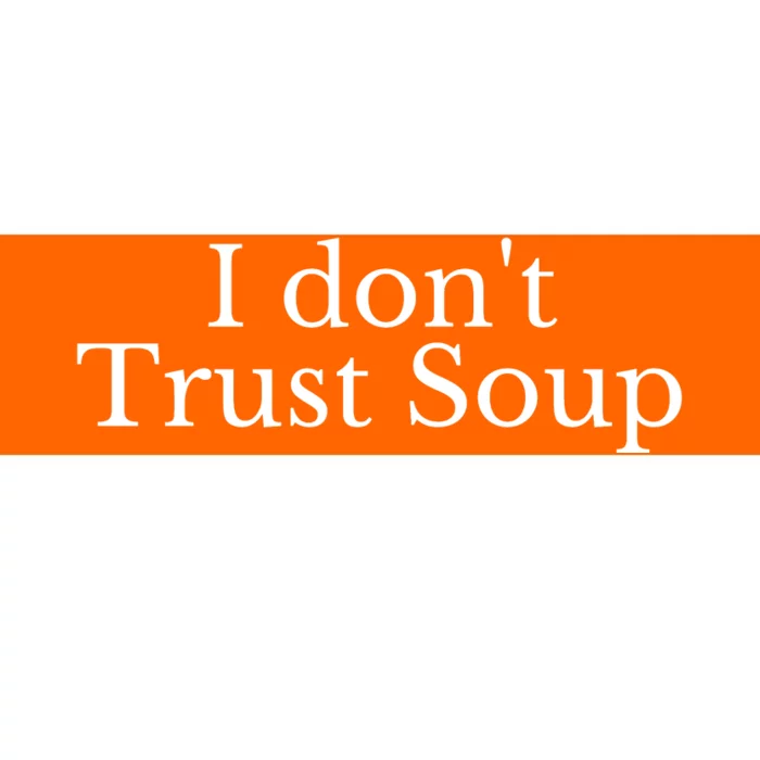 I DonT Trust Soup Bumper Sticker