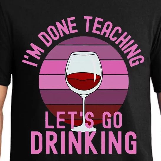 IM Done Teaching LetS Go Drinking Alcohol Teacher Wine Pajama Set