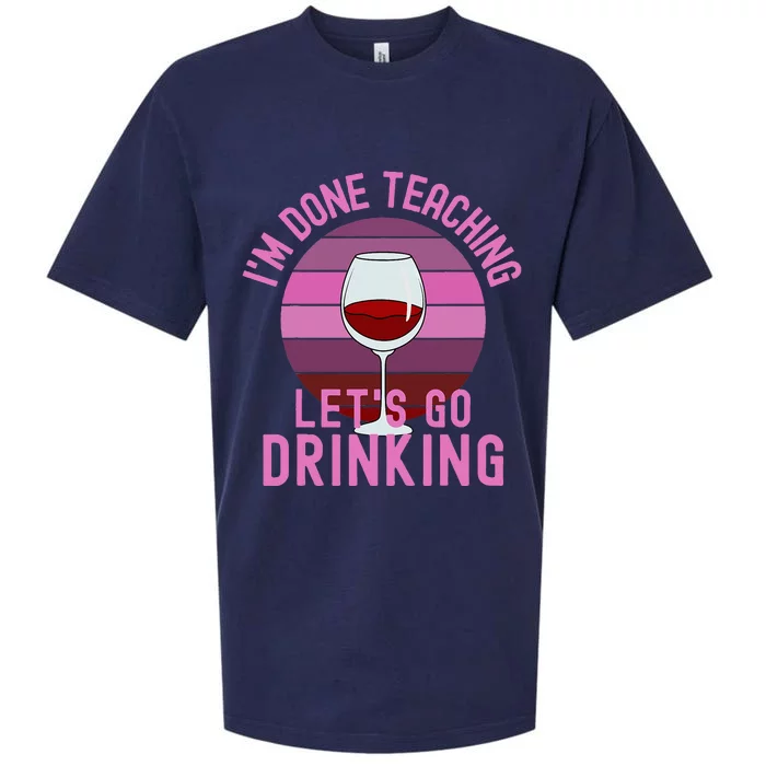 IM Done Teaching LetS Go Drinking Alcohol Teacher Wine Sueded Cloud Jersey T-Shirt