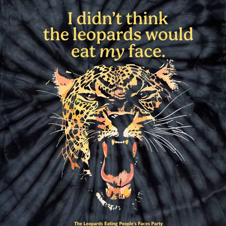 I DidnT Think The Leopards Would Eat My Face Tie-Dye T-Shirt