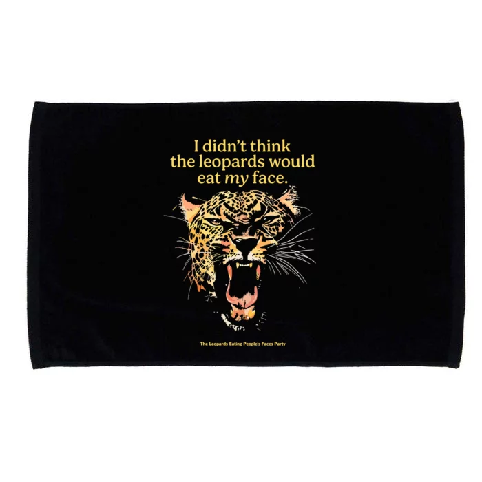 I DidnT Think The Leopards Would Eat My Face Microfiber Hand Towel