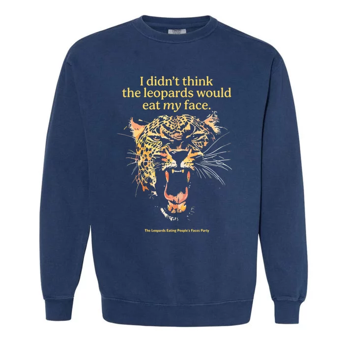 I DidnT Think The Leopards Would Eat My Face Garment-Dyed Sweatshirt