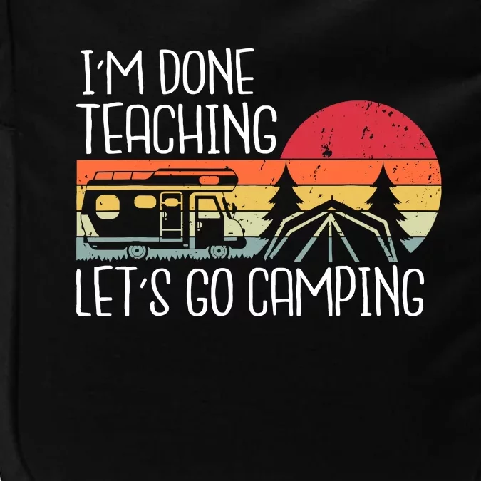 I'm Done Teaching Let's Go Camping Teacher Summer Vacation Impact Tech Backpack