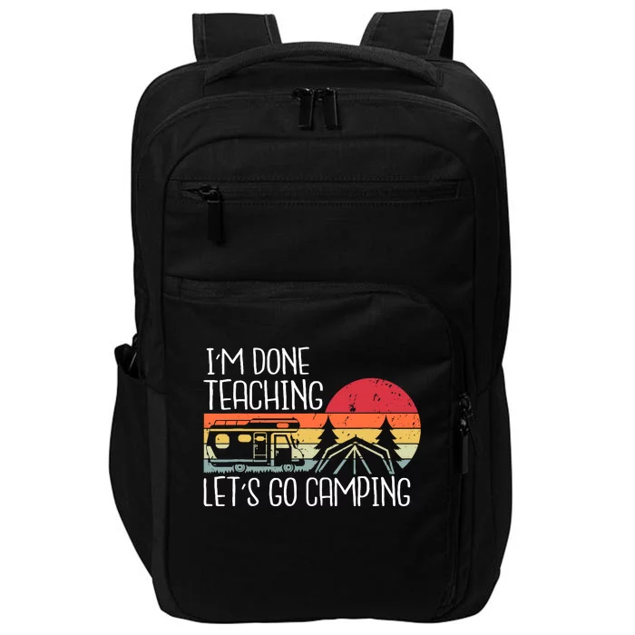 I'm Done Teaching Let's Go Camping Teacher Summer Vacation Impact Tech Backpack