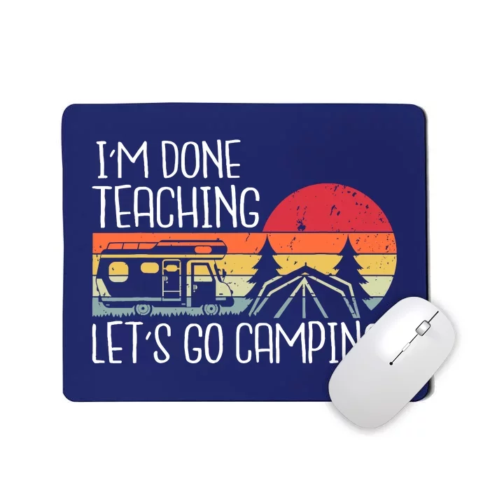 I'm Done Teaching Let's Go Camping Teacher Summer Vacation Mousepad