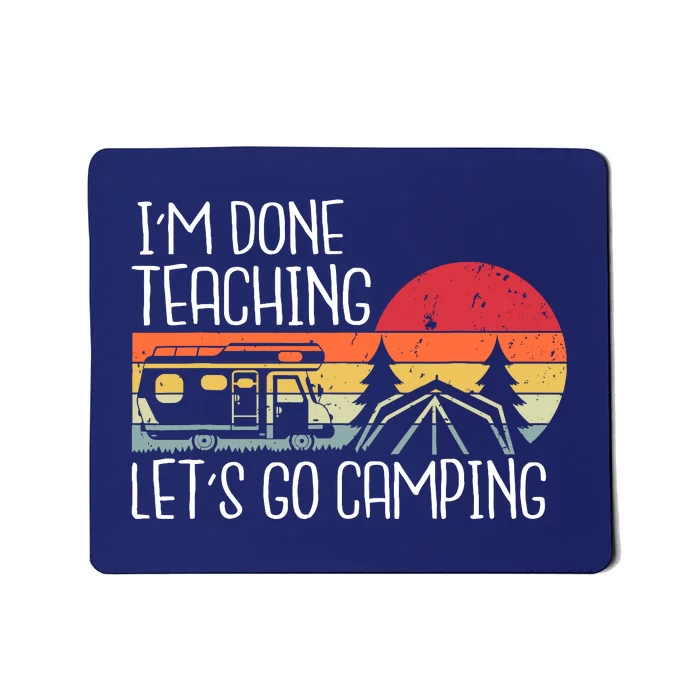 I'm Done Teaching Let's Go Camping Teacher Summer Vacation Mousepad