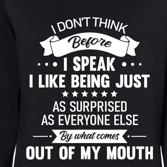 I Don't Think Before I Speak I Like Being Just As Surprised Womens California Wash Sweatshirt