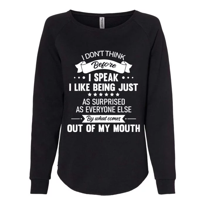 I Don't Think Before I Speak I Like Being Just As Surprised Womens California Wash Sweatshirt