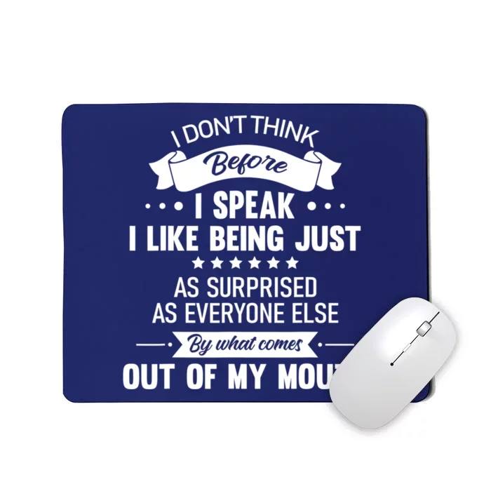 I Don't Think Before I Speak I Like Being Just As Surprised Mousepad