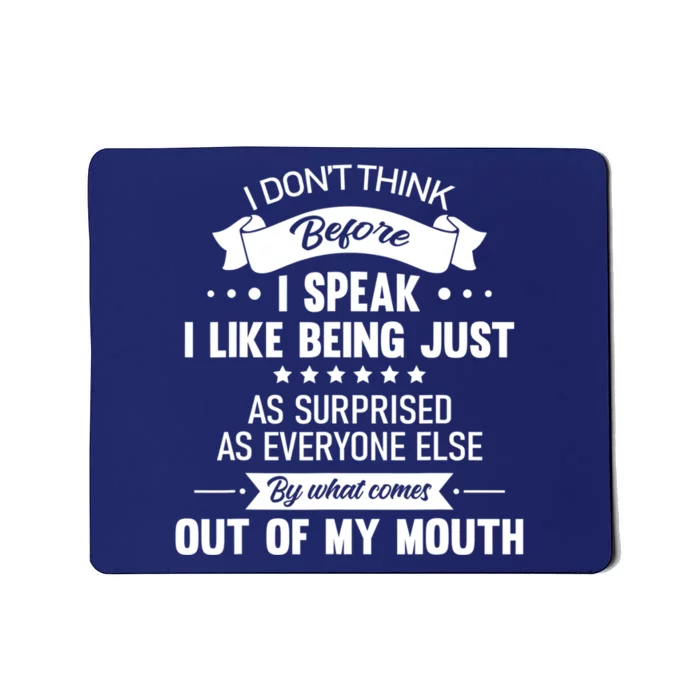 I Don't Think Before I Speak I Like Being Just As Surprised Mousepad