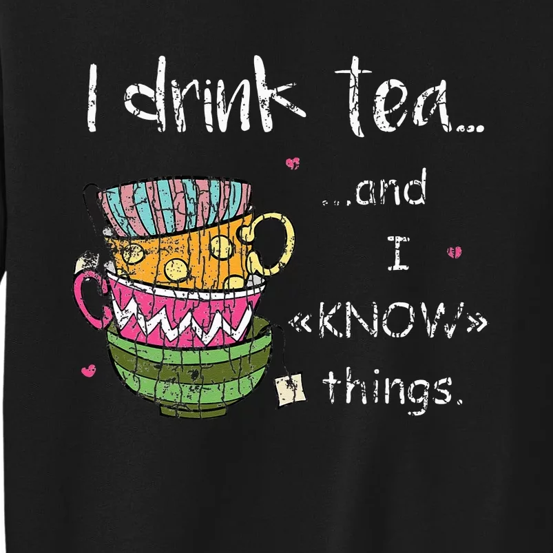 I Drink Tea And I Know Things Funny Drinker Graphic Sweatshirt