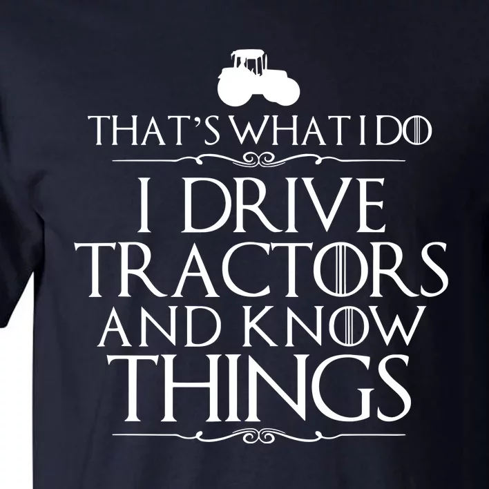 I Drive Tractors And Know Things Bests For Farmers Tall T-Shirt