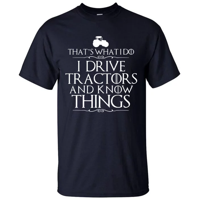 I Drive Tractors And Know Things Bests For Farmers Tall T-Shirt