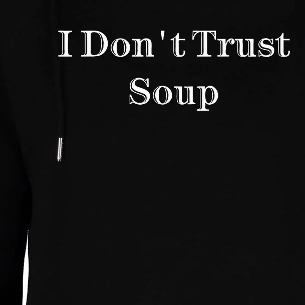 I Dont Trust Soup Womens Funnel Neck Pullover Hood