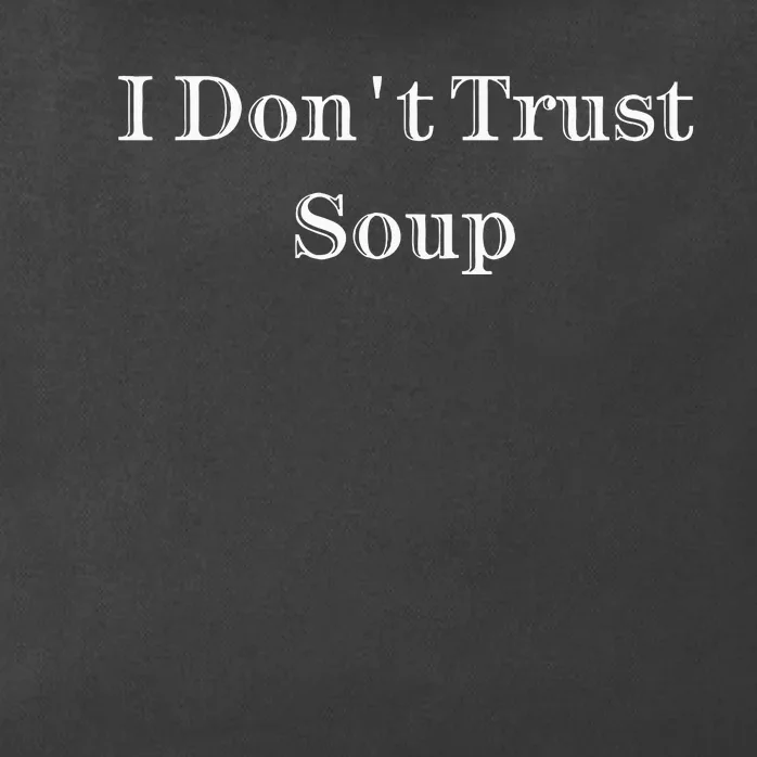 I Dont Trust Soup Zip Tote Bag