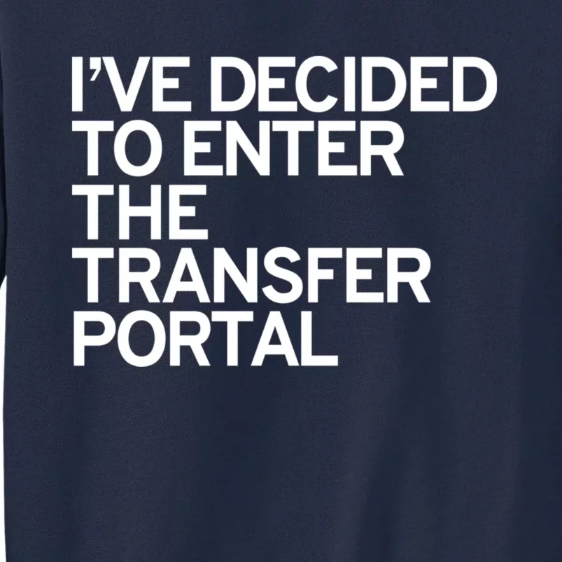 I’ve Decided To Enter The Transfer Portal Tall Sweatshirt