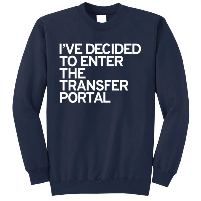 I’ve Decided To Enter The Transfer Portal Tall Sweatshirt