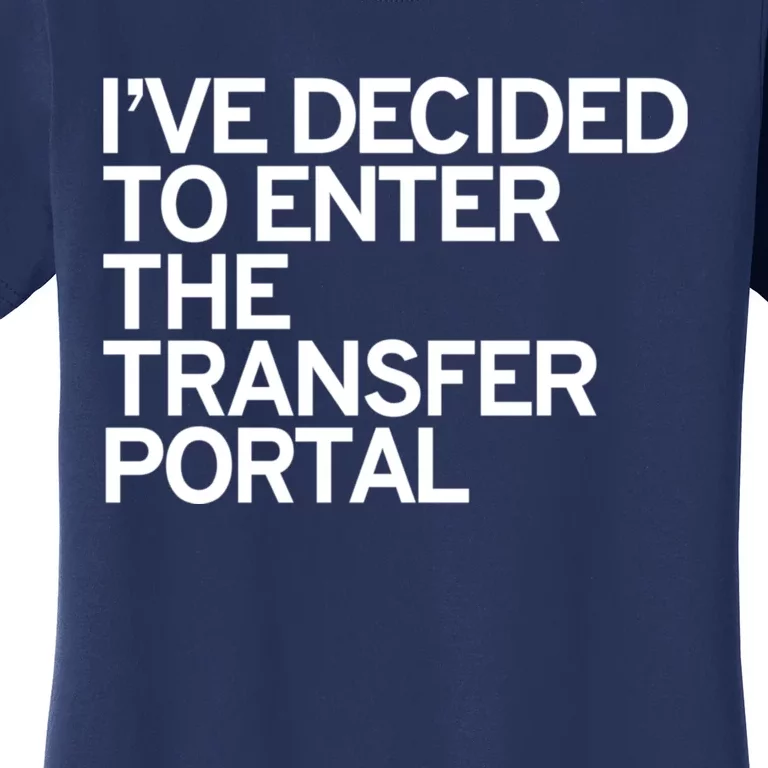 I’ve Decided To Enter The Transfer Portal Women's T-Shirt