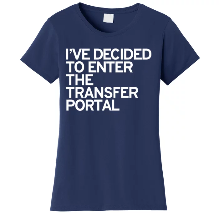 I’ve Decided To Enter The Transfer Portal Women's T-Shirt