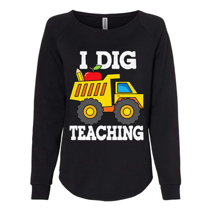 I Dig Teaching Dump Truck Construction Back School Teacher Womens California Wash Sweatshirt