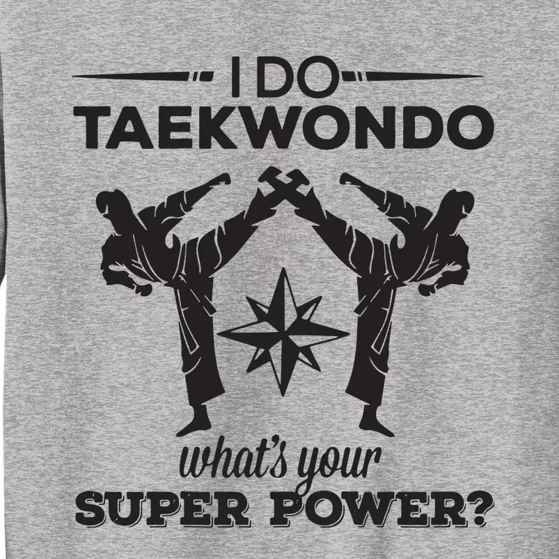 I Do Tae Kwon Do Super Power Taekwondo Tall Sweatshirt