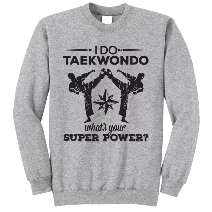 I Do Tae Kwon Do Super Power Taekwondo Tall Sweatshirt