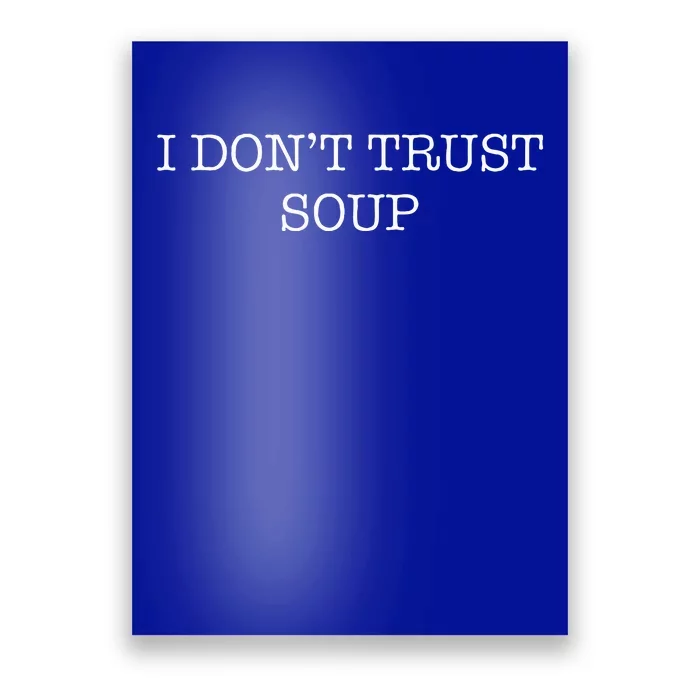 I DonT Trust Soup Poster