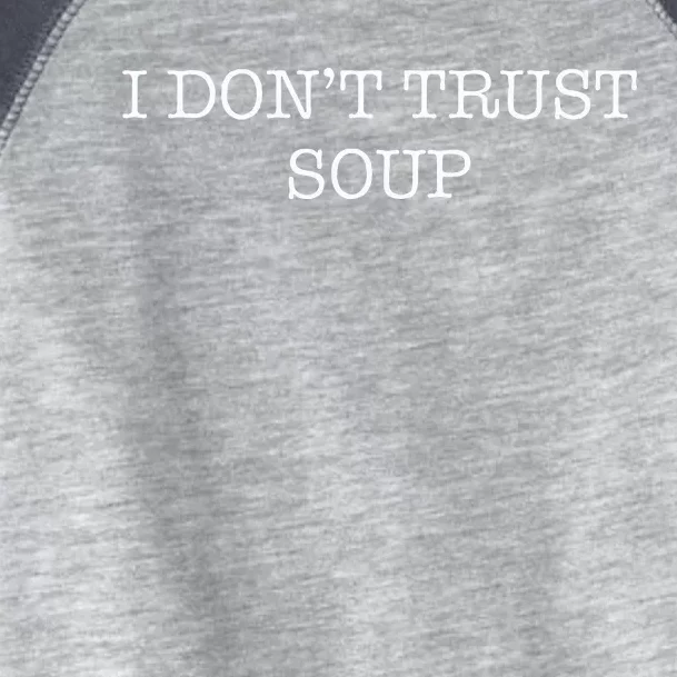 I DonT Trust Soup Toddler Fine Jersey T-Shirt