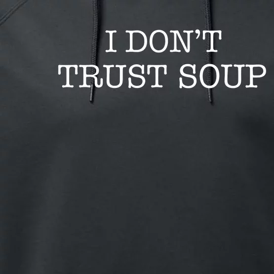 I DonT Trust Soup Performance Fleece Hoodie