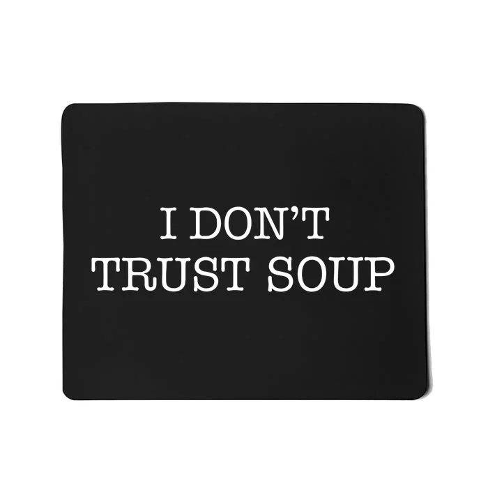 I DonT Trust Soup Mousepad