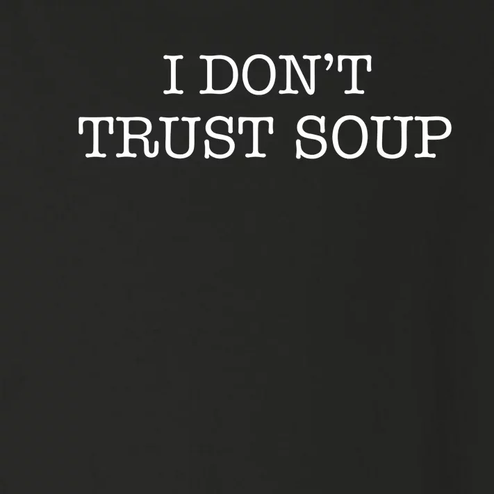 I DonT Trust Soup Toddler Long Sleeve Shirt