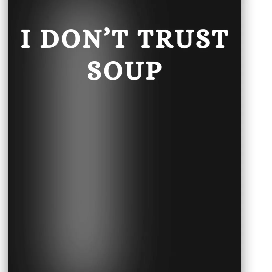 I DonT Trust Soup Rude Crass Poster