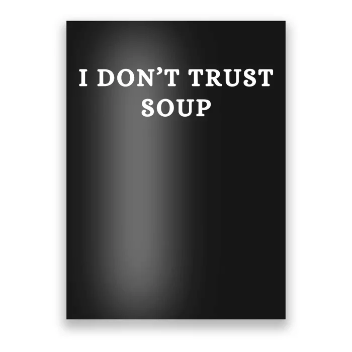 I DonT Trust Soup Rude Crass Poster