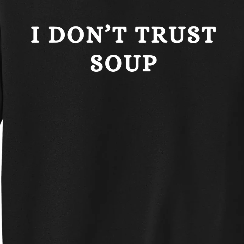 I DonT Trust Soup Rude Crass Tall Sweatshirt