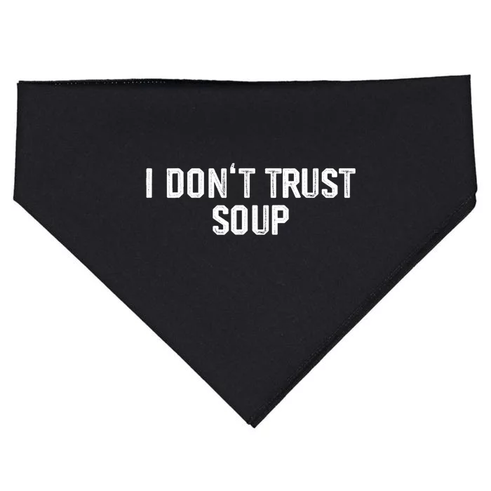 I DonT Trust Soup Funny Soup Soup Lovers USA-Made Doggie Bandana